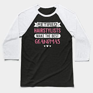 Retired Hairstylists Make the Best Grandmas - Funny Hairstylist Grandmother Baseball T-Shirt